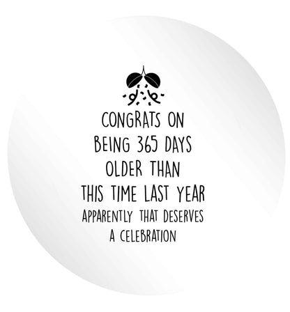 Congrats on being 365 days older than you were this time last year apparently that deserves a celebration 24 @ 45mm matt circle stickers