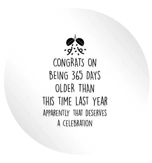 Congrats on being 365 days older than you were this time last year apparently that deserves a celebration 24 @ 45mm matt circle stickers