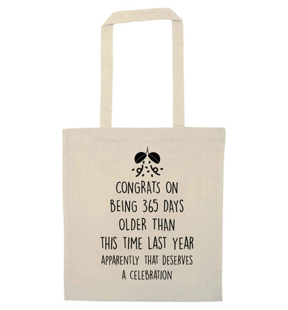 Congrats on being 365 days older than you were this time last year apparently that deserves a celebration natural tote bag