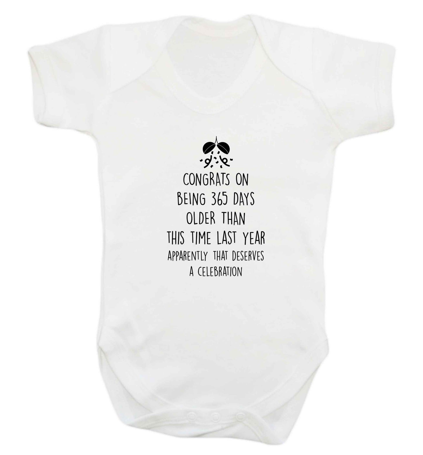 Congrats on being 365 days older than you were this time last year apparently that deserves a celebration baby vest white 18-24 months