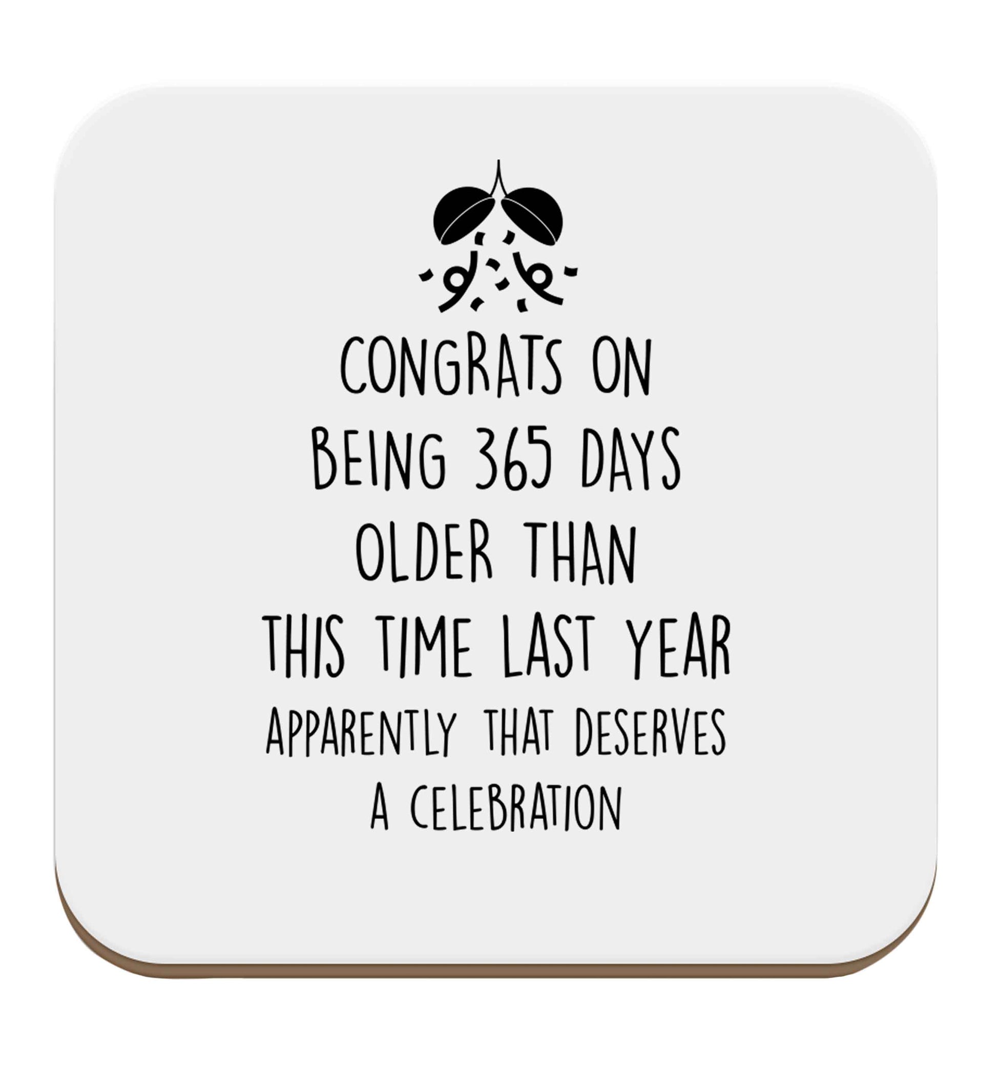 Congrats on being 365 days older than you were this time last year apparently that deserves a celebration set of four coasters