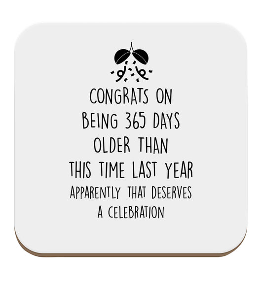 Congrats on being 365 days older than you were this time last year apparently that deserves a celebration set of four coasters