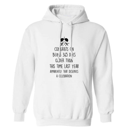 Congrats on being 365 days older than you were this time last year apparently that deserves a celebration adults unisex white hoodie 2XL