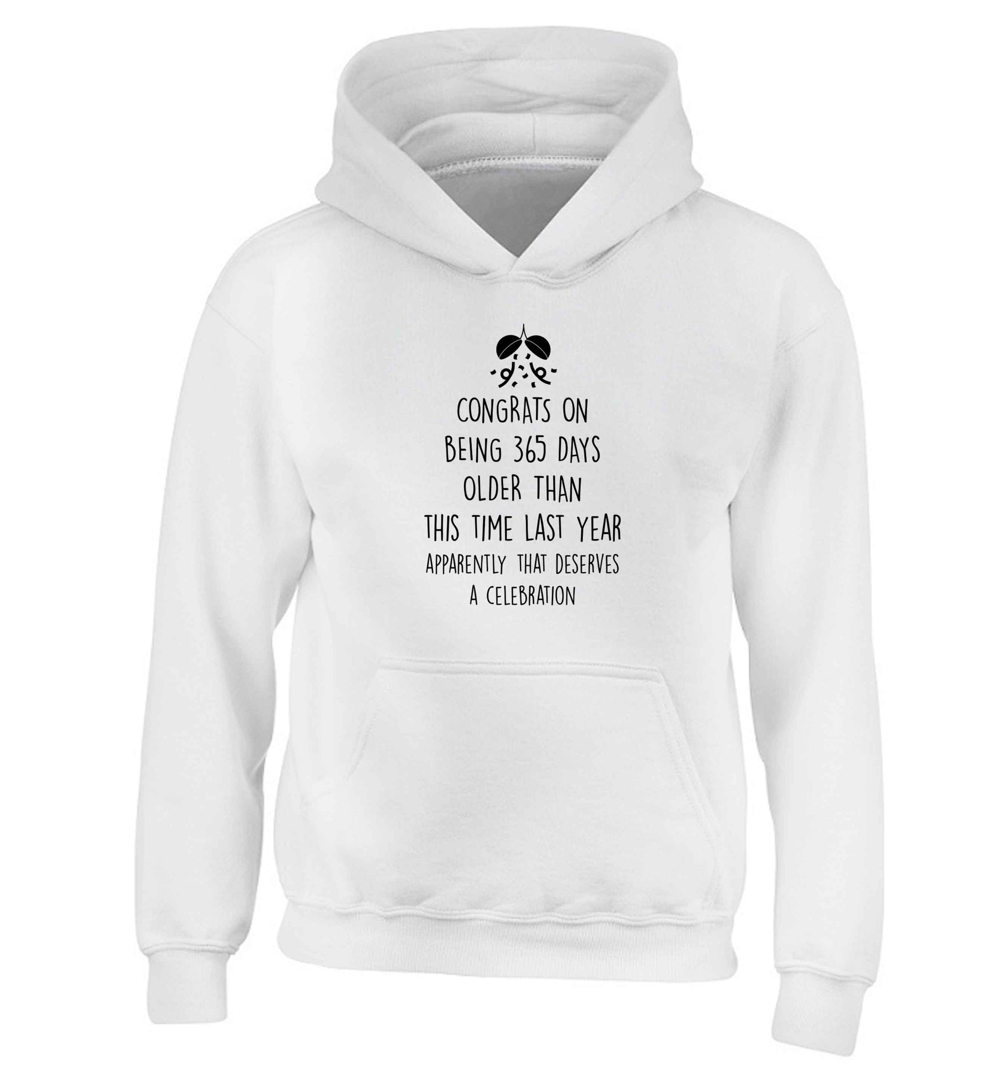 Congrats on being 365 days older than you were this time last year apparently that deserves a celebration children's white hoodie 12-13 Years