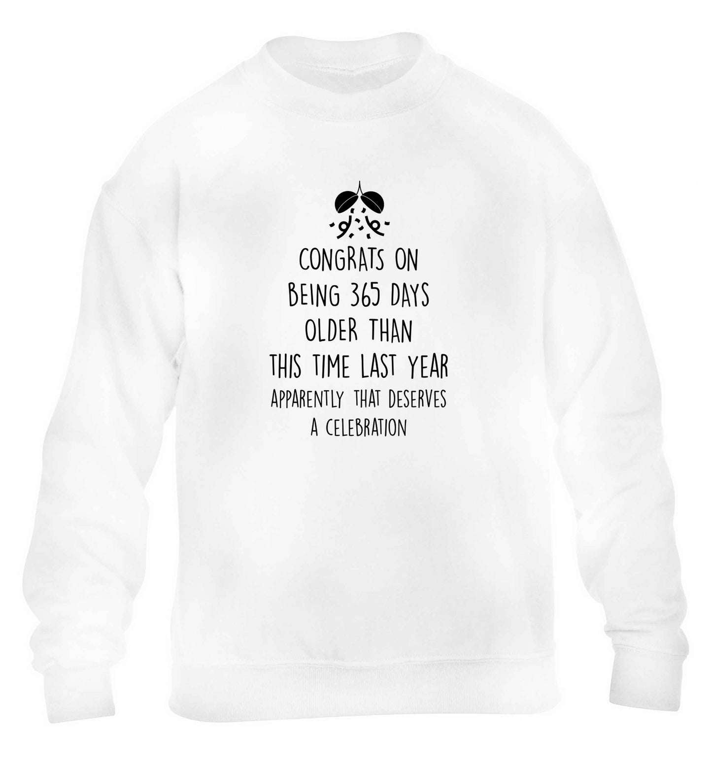 Congrats on being 365 days older than you were this time last year apparently that deserves a celebration children's white sweater 12-13 Years