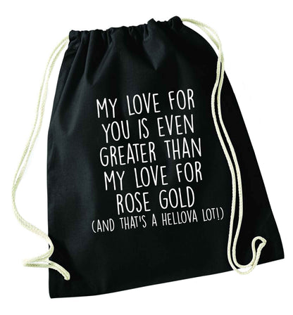 My love for you is even greater than my love for rose gold (and that's a hellova lot) black drawstring bag