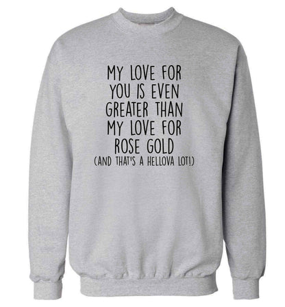 My love for you is even greater than my love for rose gold (and that's a hellova lot) adult's unisex grey sweater 2XL