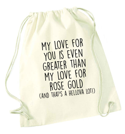 My love for you is even greater than my love for rose gold (and that's a hellova lot) natural drawstring bag