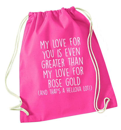 My love for you is even greater than my love for rose gold (and that's a hellova lot) pink drawstring bag