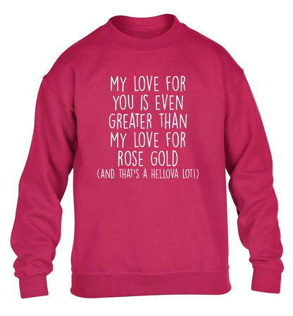 My love for you is even greater than my love for rose gold (and that's a hellova lot) children's pink sweater 12-13 Years