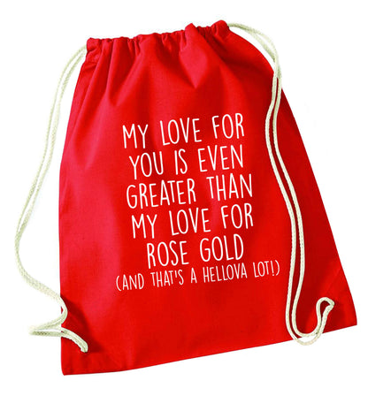 My love for you is even greater than my love for rose gold (and that's a hellova lot) red drawstring bag 