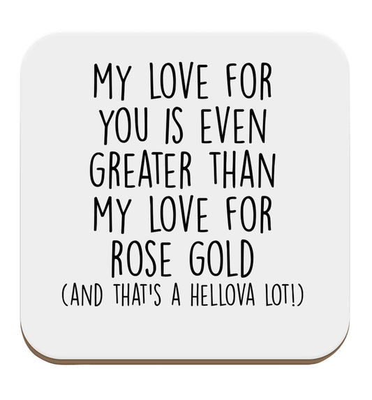 My love for you is even greater than my love for rose gold (and that's a hellova lot) set of four coasters