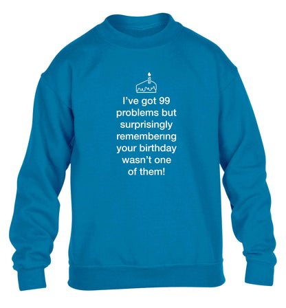 I've got 99 problems but surprisingly remembering your birthday wasn't one of them! children's blue sweater 12-13 Years
