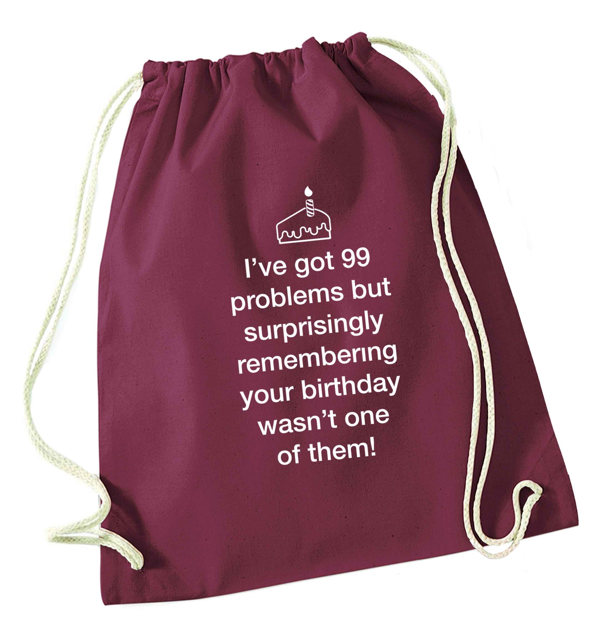 I've got 99 problems but surprisingly remembering your birthday wasn't one of them! maroon drawstring bag