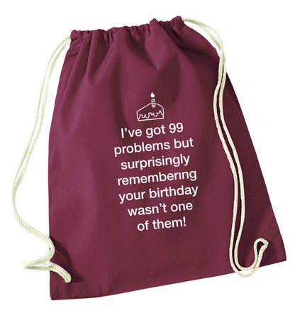 I've got 99 problems but surprisingly remembering your birthday wasn't one of them! maroon drawstring bag