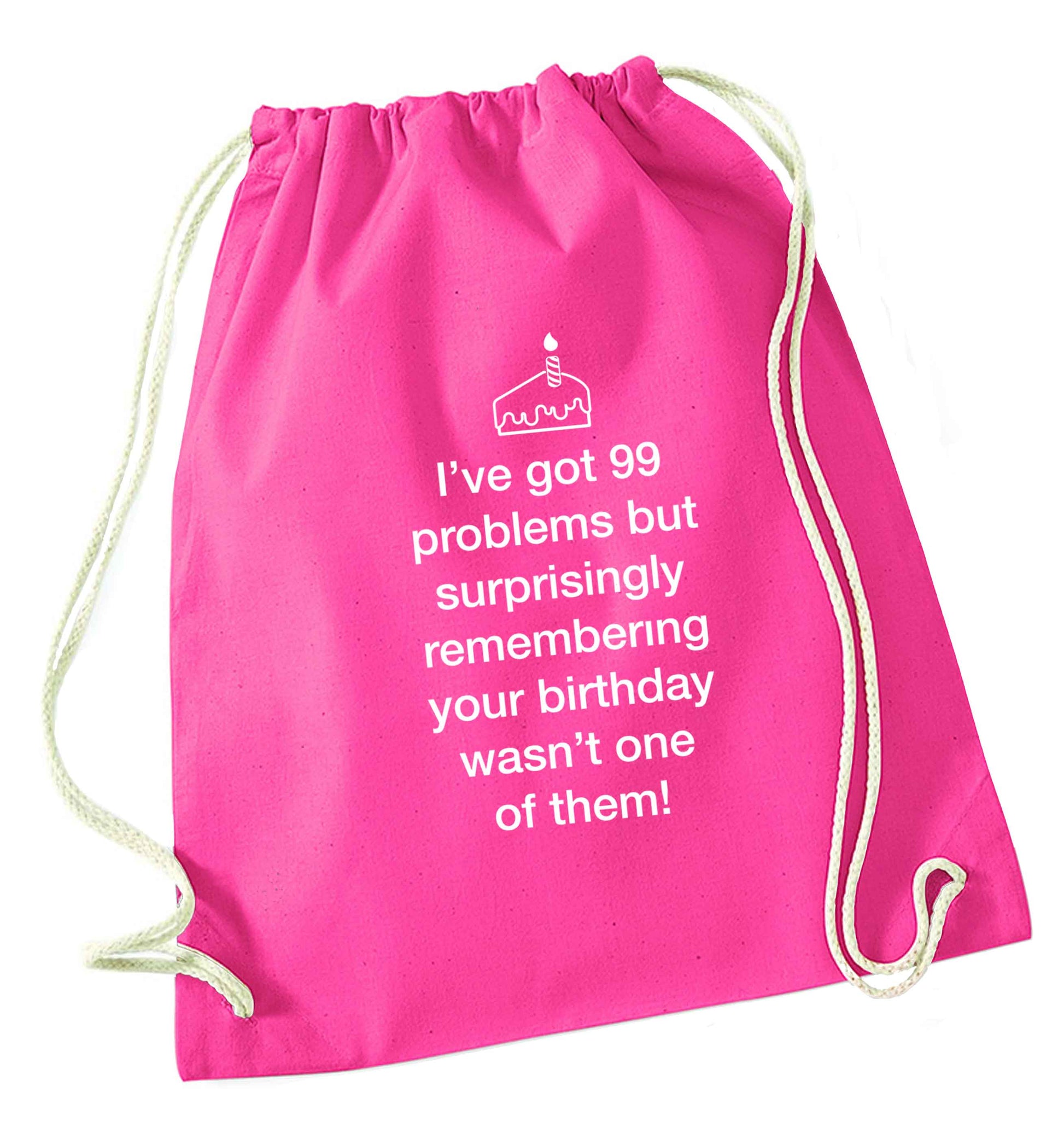 I've got 99 problems but surprisingly remembering your birthday wasn't one of them! pink drawstring bag