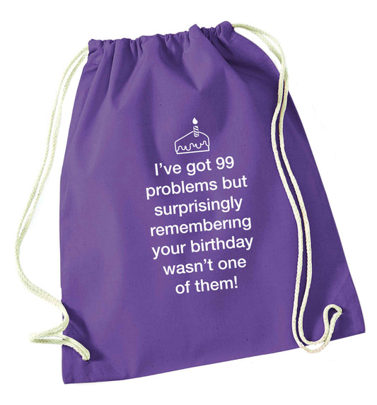 I've got 99 problems but surprisingly remembering your birthday wasn't one of them! purple drawstring bag