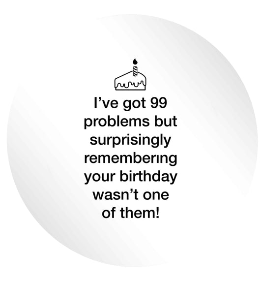I've got 99 problems but surprisingly remembering your birthday wasn't one of them! 24 @ 45mm matt circle stickers