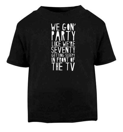 We gon' party like we're seventy getting sleepy in front of the TV Black baby toddler Tshirt 2 years