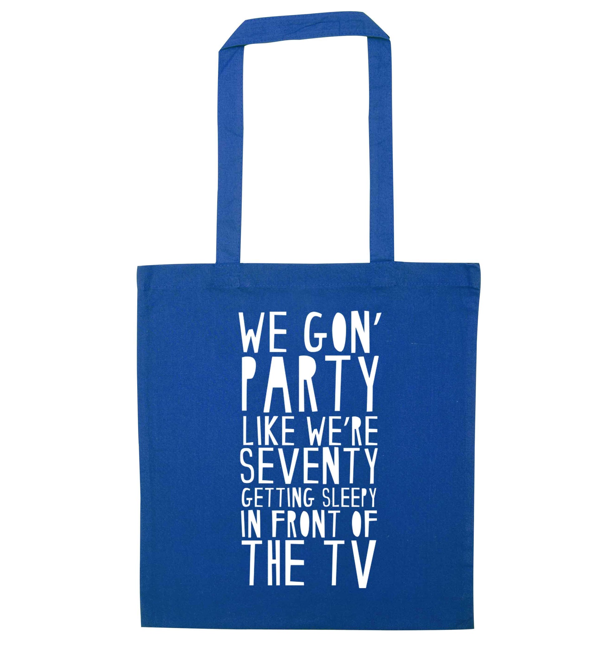 We gon' party like we're seventy getting sleepy in front of the TV blue tote bag