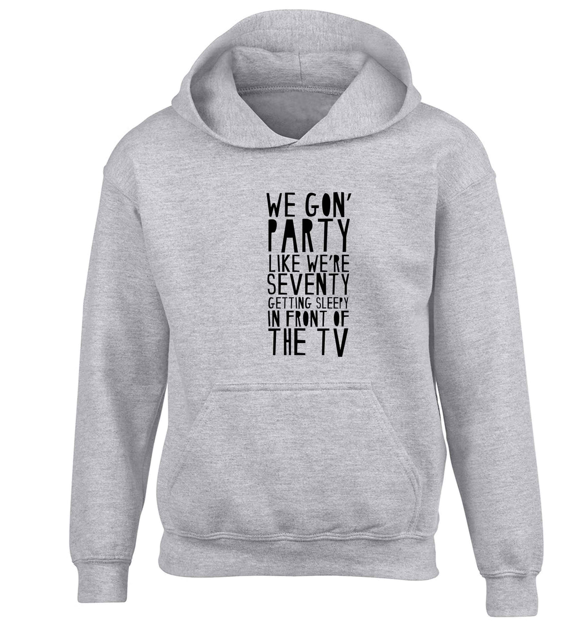 We gon' party like we're seventy getting sleepy in front of the TV children's grey hoodie 12-13 Years