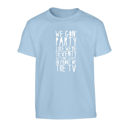 We gon' party like we're seventy getting sleepy in front of the TV Children's light blue Tshirt 12-13 Years