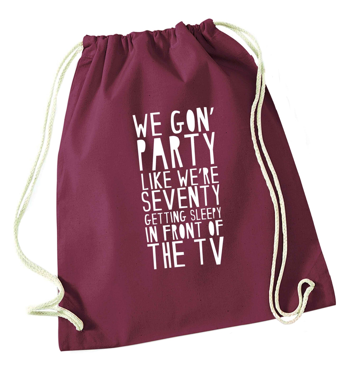 We gon' party like we're seventy getting sleepy in front of the TV maroon drawstring bag