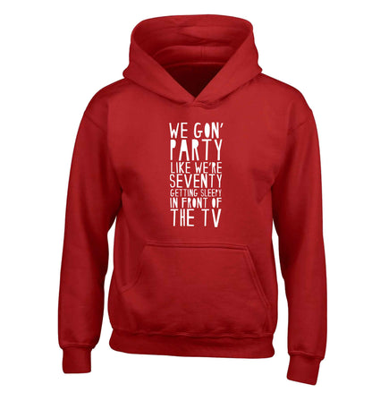 We gon' party like we're seventy getting sleepy in front of the TV children's red hoodie 12-13 Years