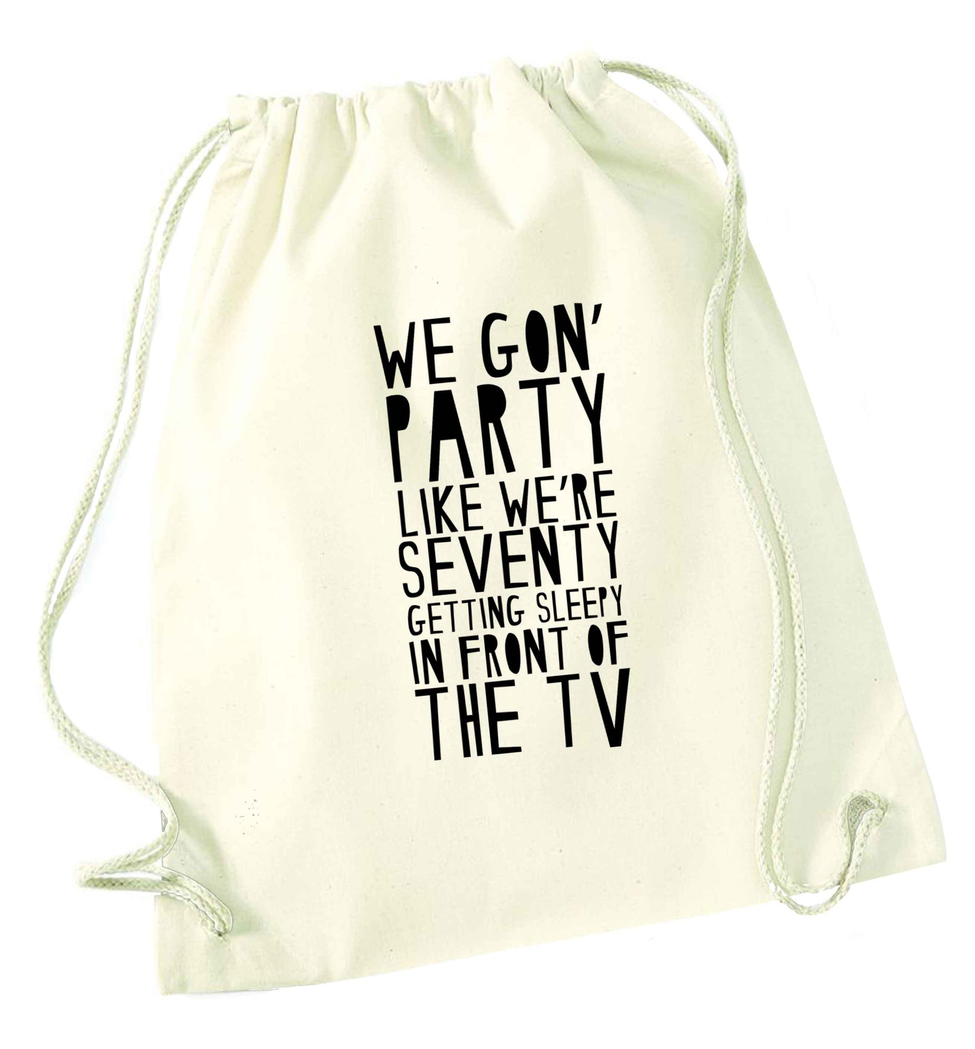 We gon' party like we're seventy getting sleepy in front of the TV natural drawstring bag