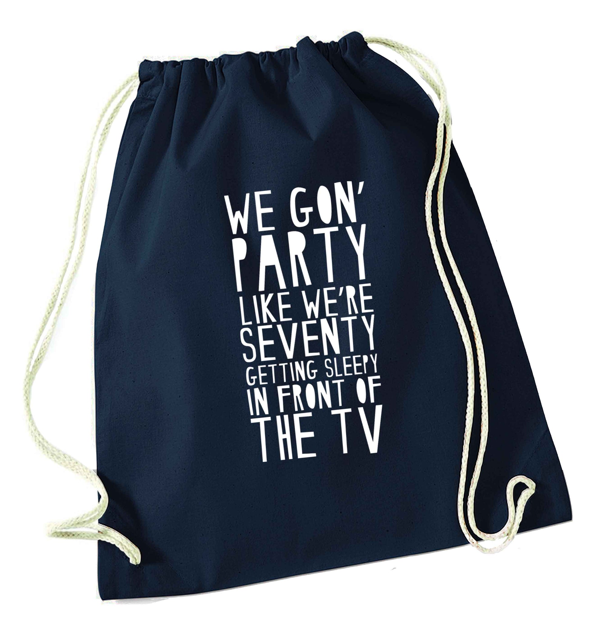 We gon' party like we're seventy getting sleepy in front of the TV navy drawstring bag
