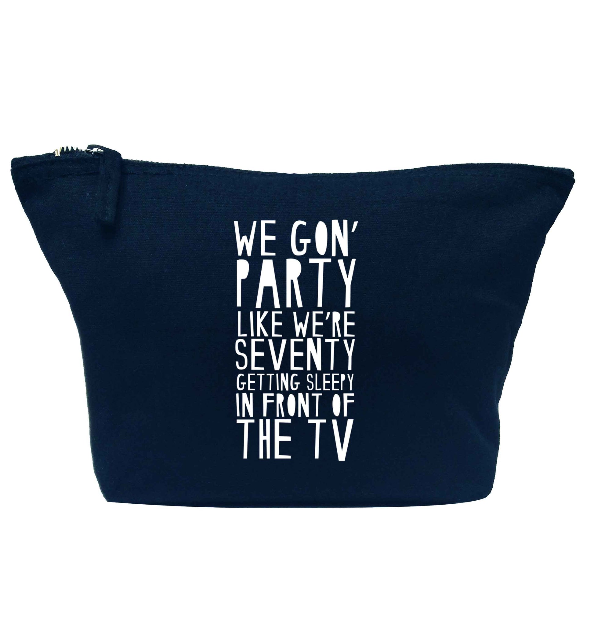 We gon' party like we're seventy getting sleepy in front of the TV navy makeup bag