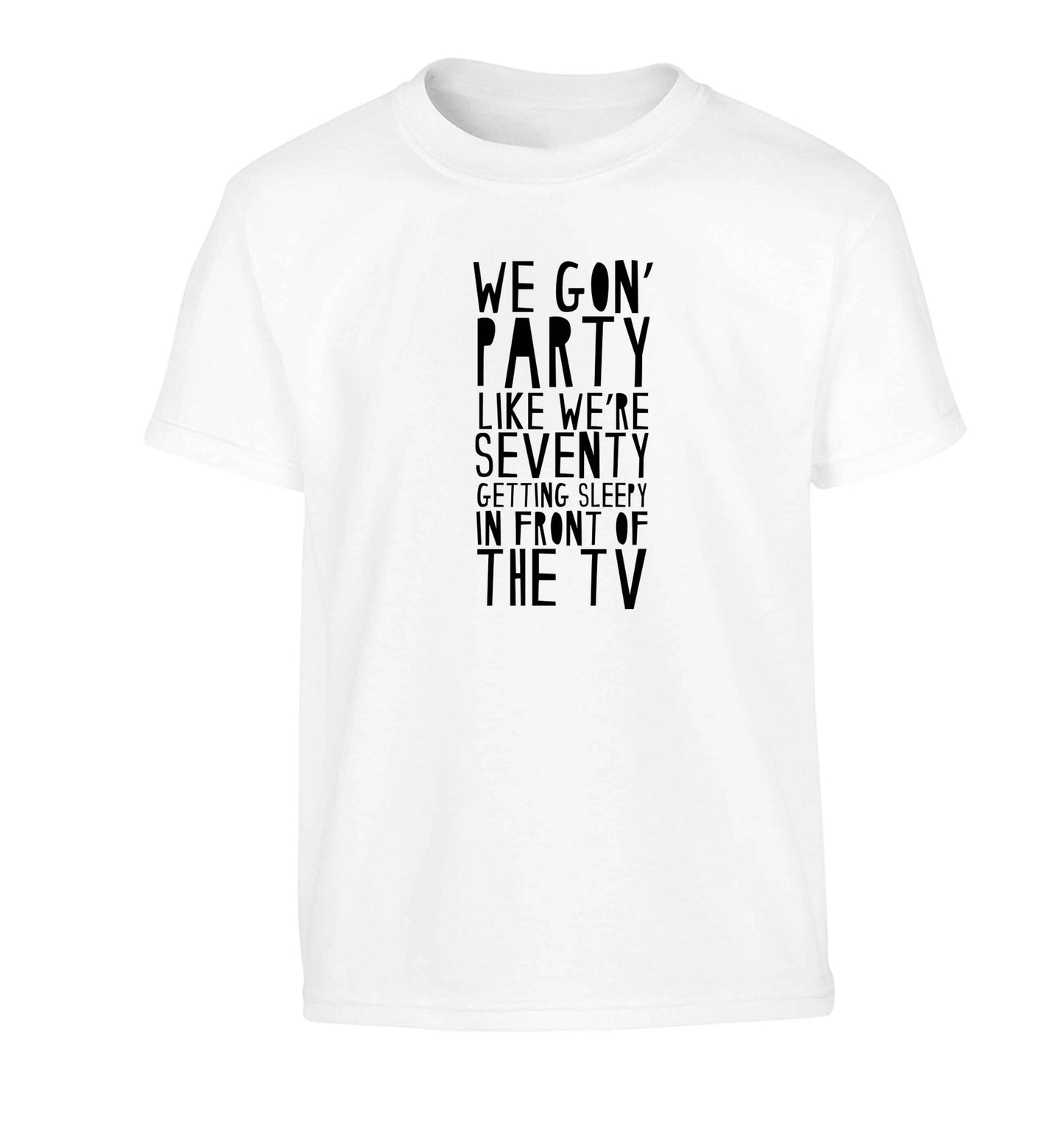 We gon' party like we're seventy getting sleepy in front of the TV Children's white Tshirt 12-13 Years