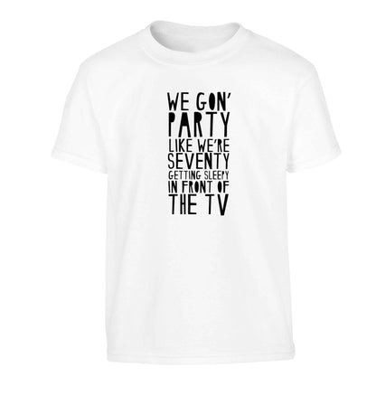 We gon' party like we're seventy getting sleepy in front of the TV Children's white Tshirt 12-13 Years