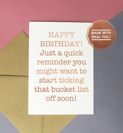 Happy Birthday just a quick reminder you might want to start ticking that bucket list off soon