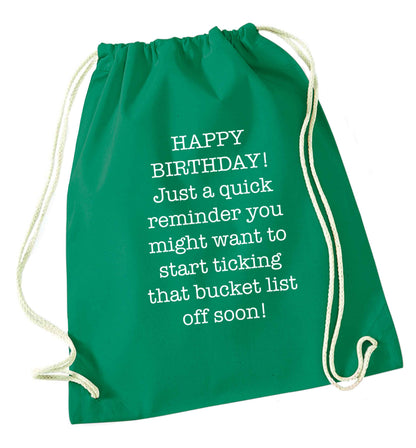 Happy birthday, just a quick reminder you might want to start ticking that bucket list off soon green drawstring bag