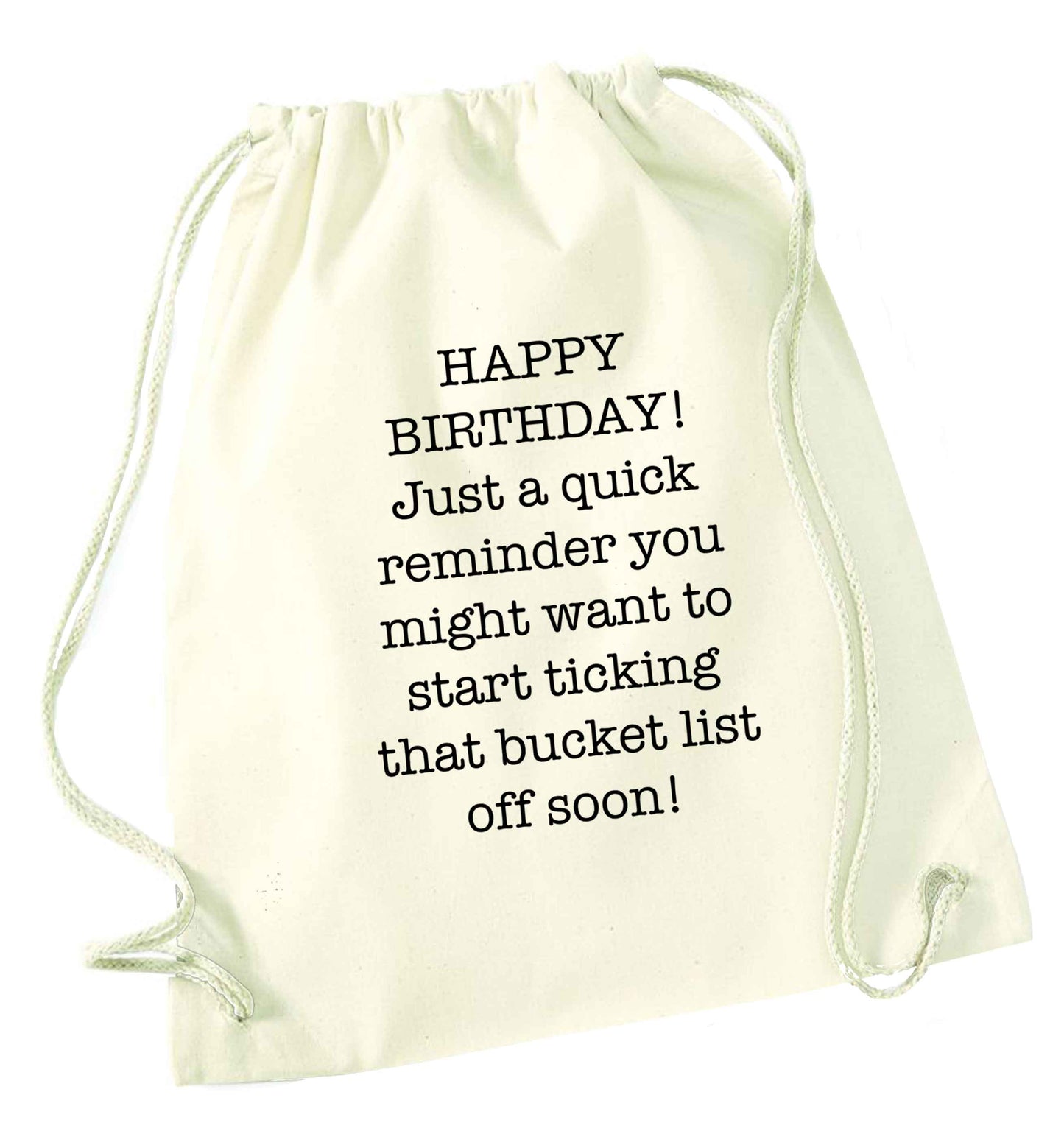 Happy birthday, just a quick reminder you might want to start ticking that bucket list off soon natural drawstring bag