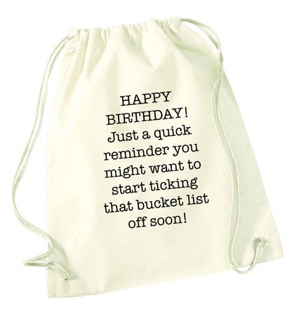 Happy birthday, just a quick reminder you might want to start ticking that bucket list off soon natural drawstring bag