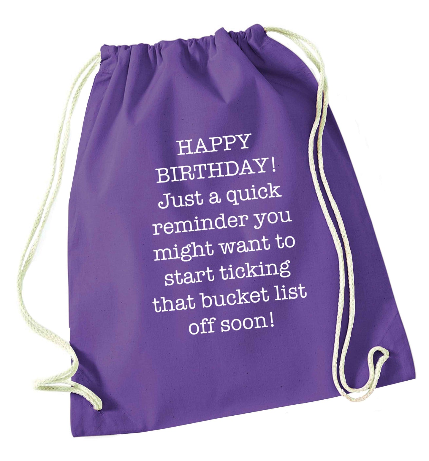 Happy birthday, just a quick reminder you might want to start ticking that bucket list off soon purple drawstring bag
