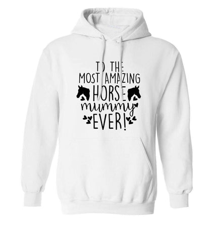 To the most amazing horse mummy ever! adults unisex white hoodie 2XL