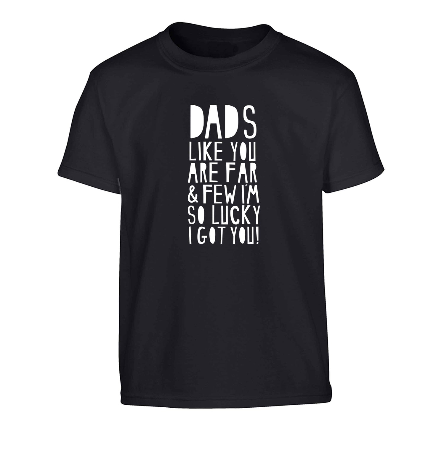 Dads like you are far and few I'm so luck I got you! Children's black Tshirt 12-13 Years