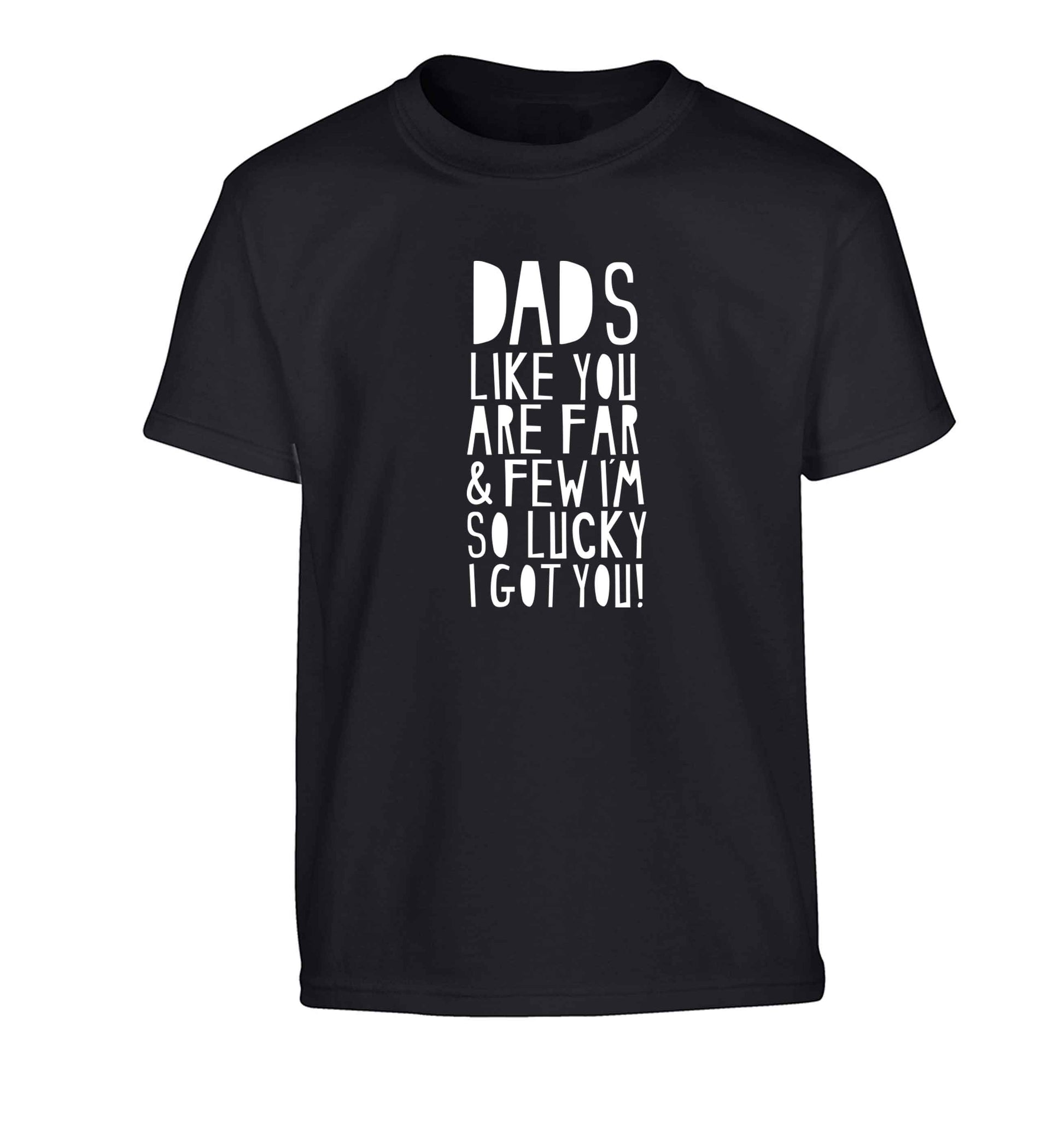 Dads like you are far and few I'm so luck I got you! Children's black Tshirt 12-13 Years