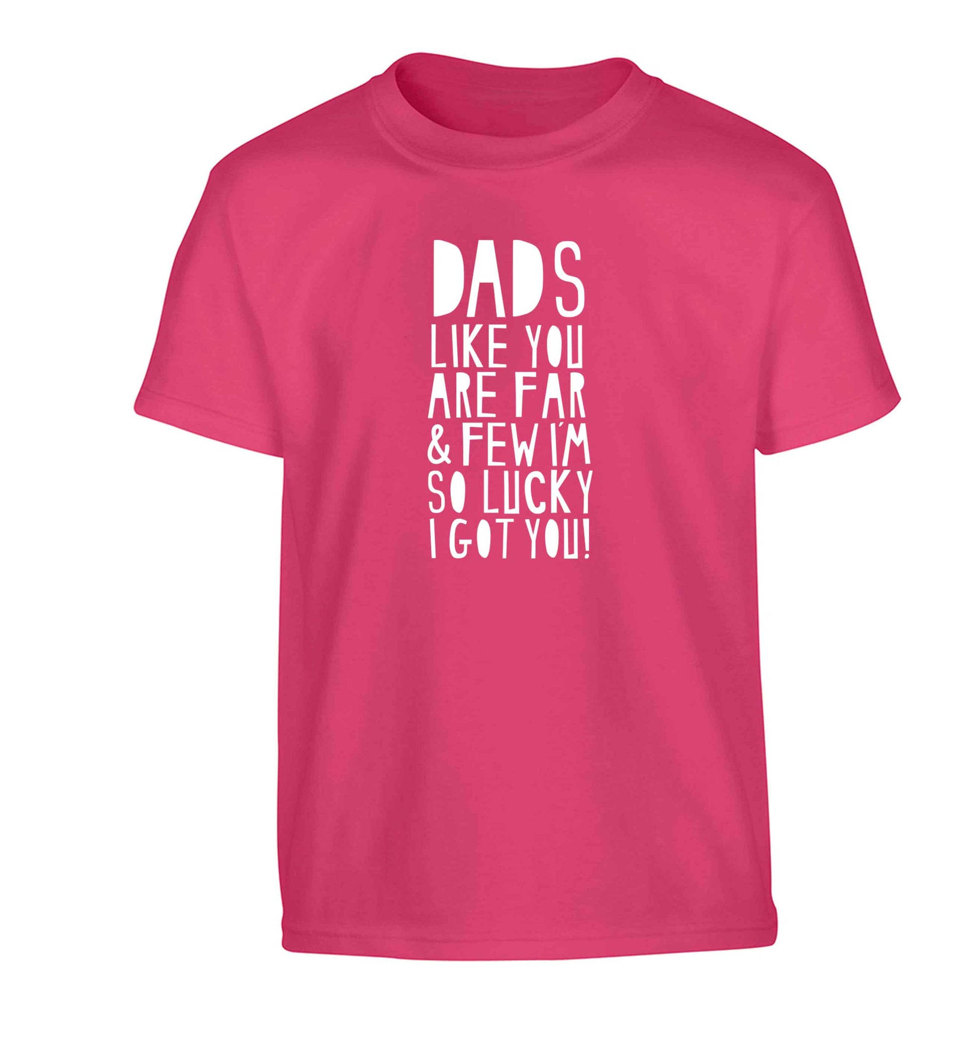 Dads like you are far and few I'm so luck I got you! Children's pink Tshirt 12-13 Years