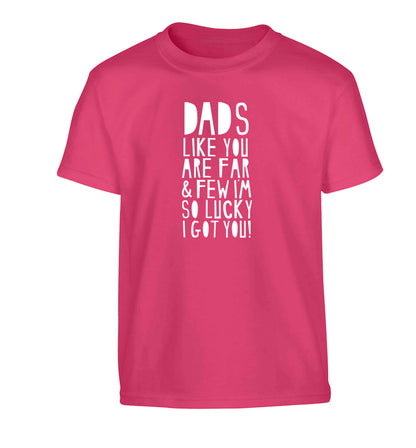 Dads like you are far and few I'm so luck I got you! Children's pink Tshirt 12-13 Years
