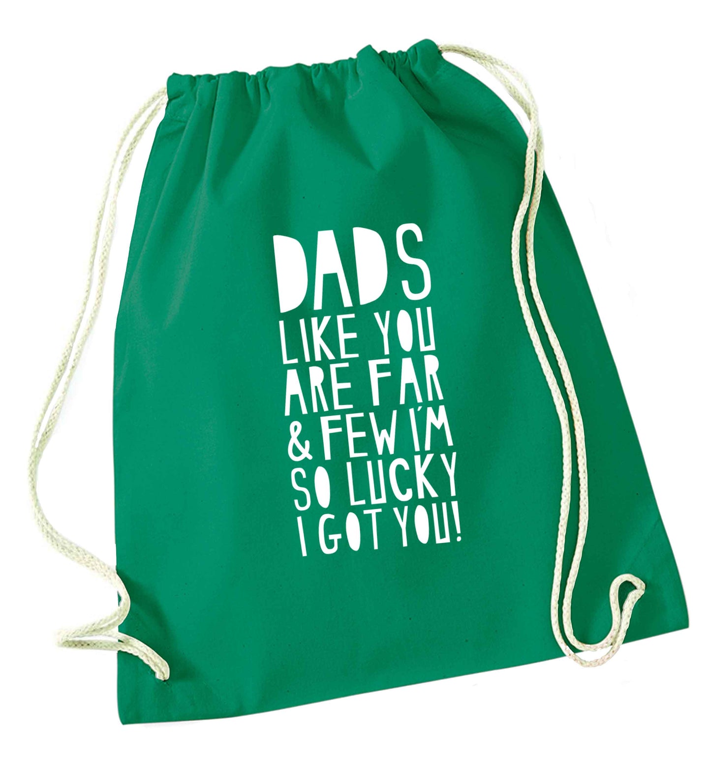 Dads like you are far and few I'm so luck I got you! green drawstring bag