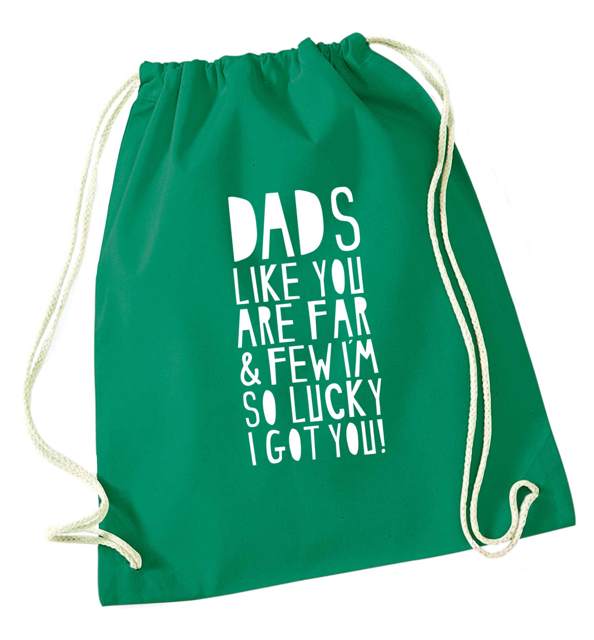 Dads like you are far and few I'm so luck I got you! green drawstring bag