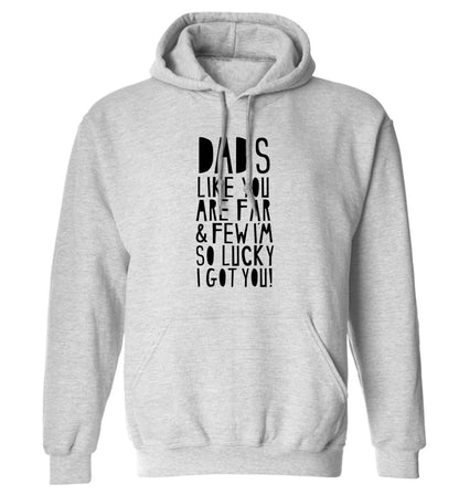 Dads like you are far and few I'm so luck I got you! adults unisex grey hoodie 2XL
