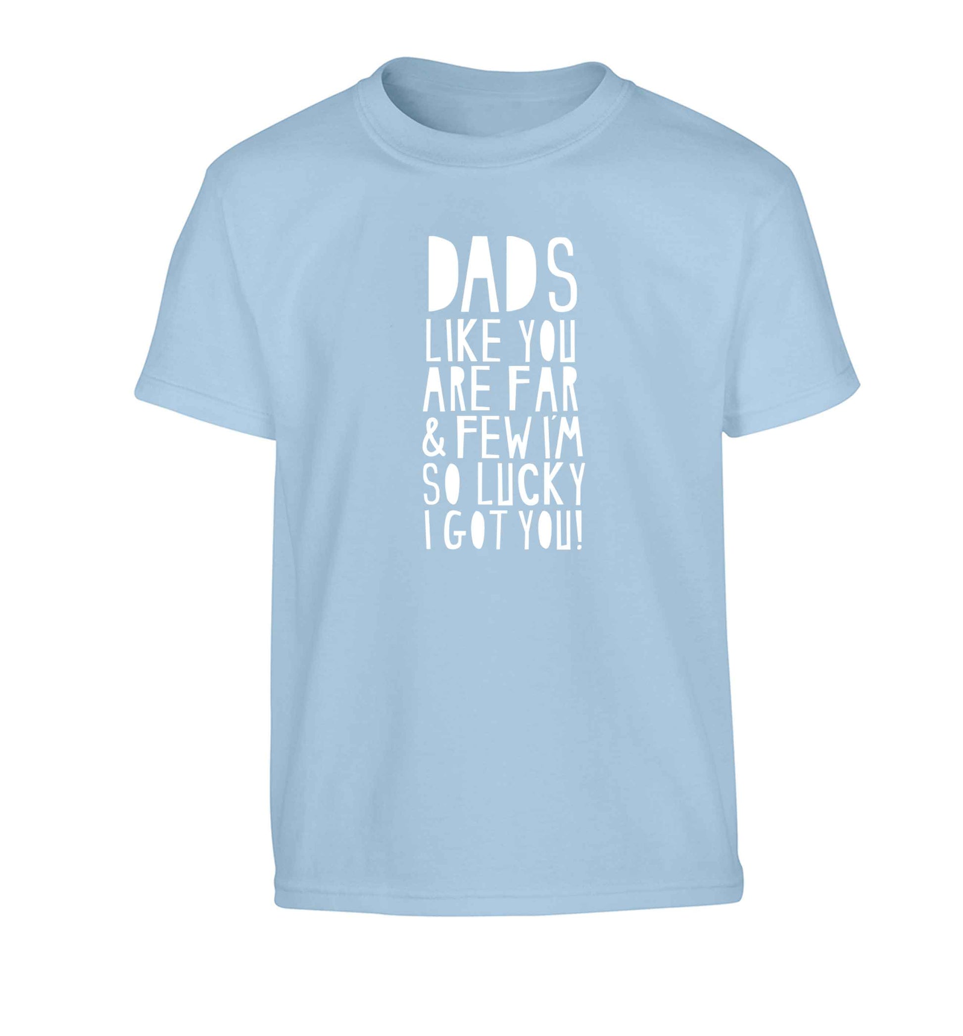 Dads like you are far and few I'm so luck I got you! Children's light blue Tshirt 12-13 Years