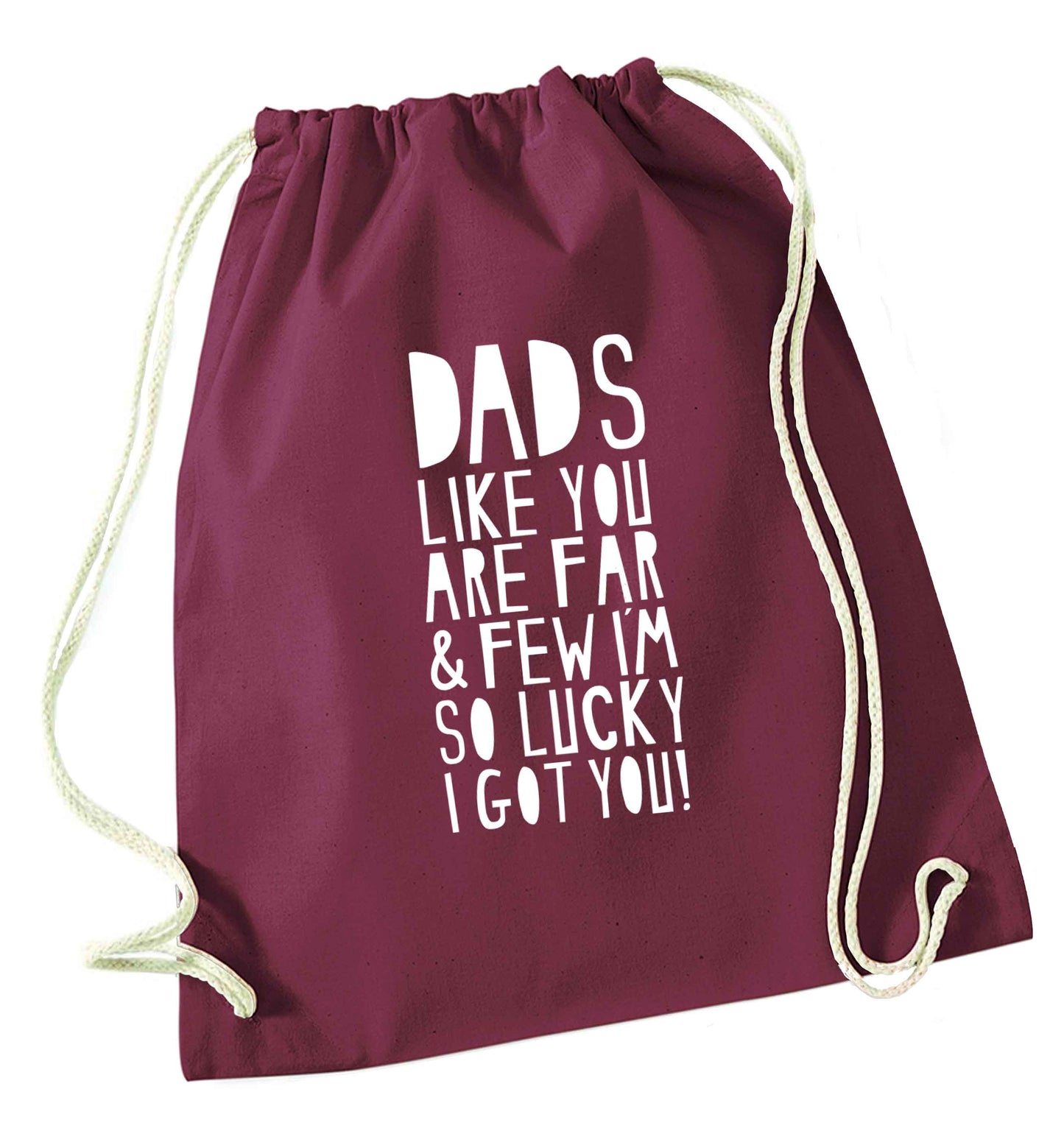Dads like you are far and few I'm so luck I got you! maroon drawstring bag