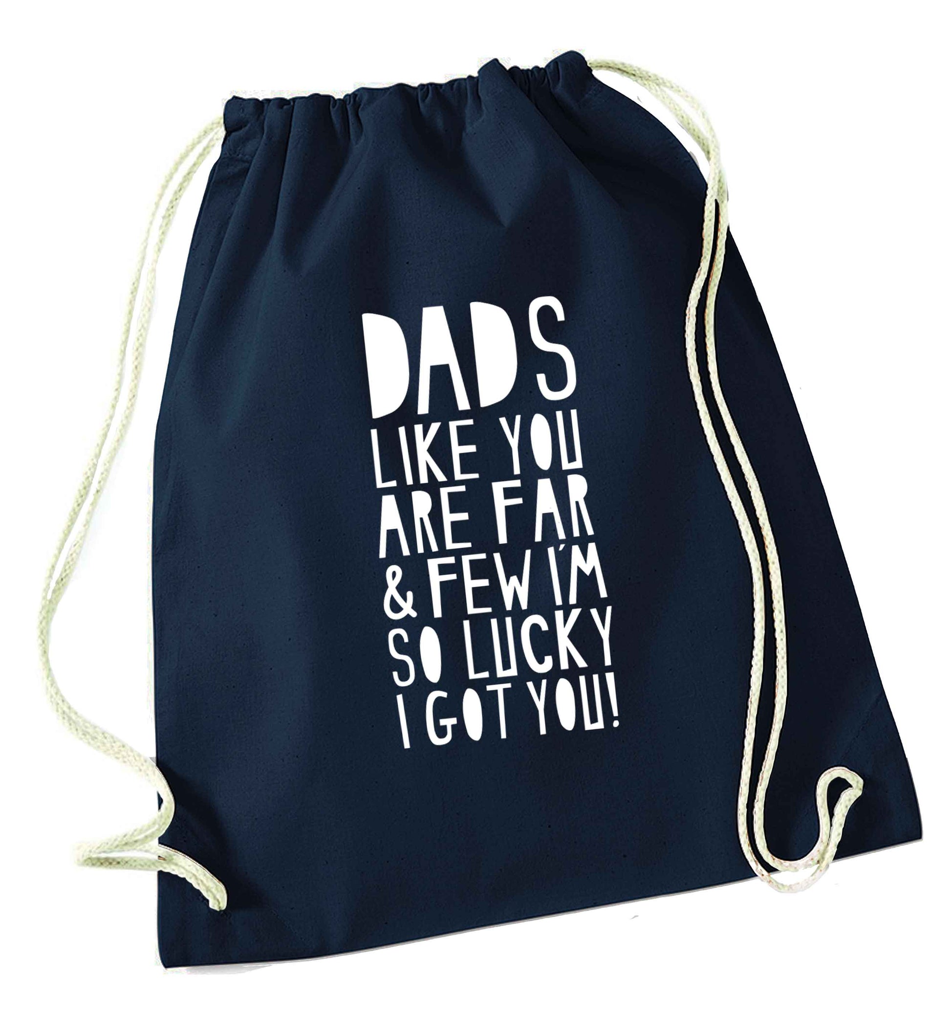 Dads like you are far and few I'm so luck I got you! navy drawstring bag