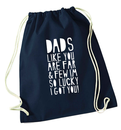 Dads like you are far and few I'm so luck I got you! navy drawstring bag